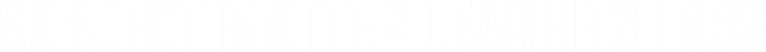 SUBJECT MATTER LEARNING LABS SUBJECT MATTER LEARNING LABS