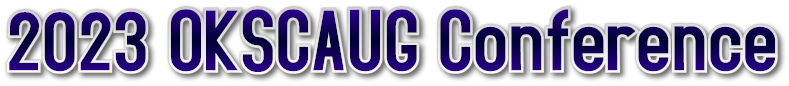 2023 OKSCAUG Conference 2023 OKSCAUG Conference